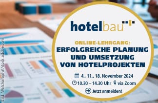 Jetzt anmelden: Online-Lehrgang: Erfolgreiche Planung und Umsetzung von Hotelprojekten – 4.-18. November 2024